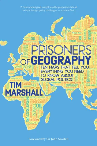 Prisoners of Geography: Ten Maps That Tell You Everything You Need to Know About Global Politics (Politics of Place, #1)
