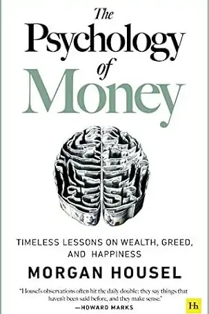 The Psychology of Money: Timeless Lessons on Wealth, Greed, and Happiness